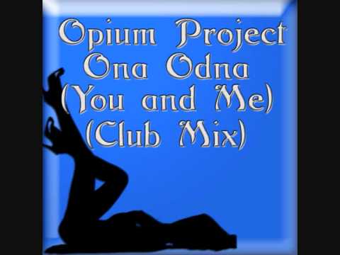 Opium Project - Ona Odna (You and Me) (Club Mix)