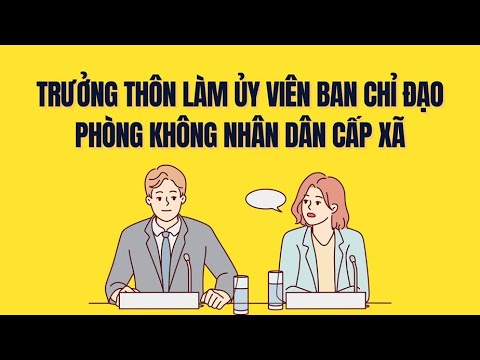 Trưởng thôn đảm nhiệm thêm vai trò mới ở cấp xã từ 22.8