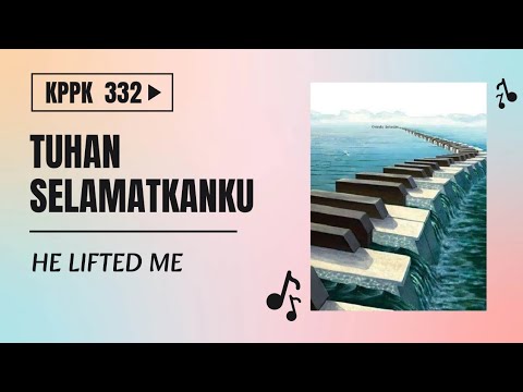 KPPK 332. Tuhan Selamatkanku (He Lifted Me) Charles H. Gabriel