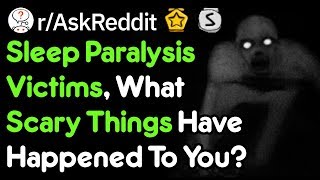 Sleep Paralysis Victims, What Scary Things Have Happened To You? (Reddit Stories r/AskReddit)