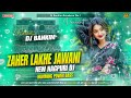 ZAHER LAKHE JAWANI NEW NAGPURI DJ SONG HUMMING POWER BASS DJ BANKIM AMRABERA