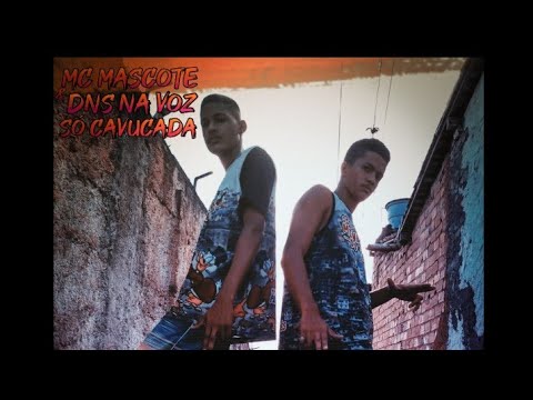 MC MASCOTE NA VOZ & DNS NA VOZ - SÓ CAVUCADA