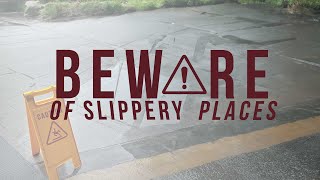 Beware of Slippery Places