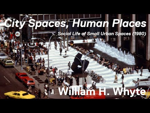 City Spaces, Human Places  - William H. Whyte | Recap | Social Life of Small Urban Spaces