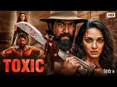 Toxic (Hindi Dubbed) | Yash New Released 2026 Action Full HD Movie | Kiara Advani | South New Movie