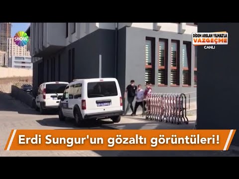 Erdi Sungur'un gözaltı görüntüleri!