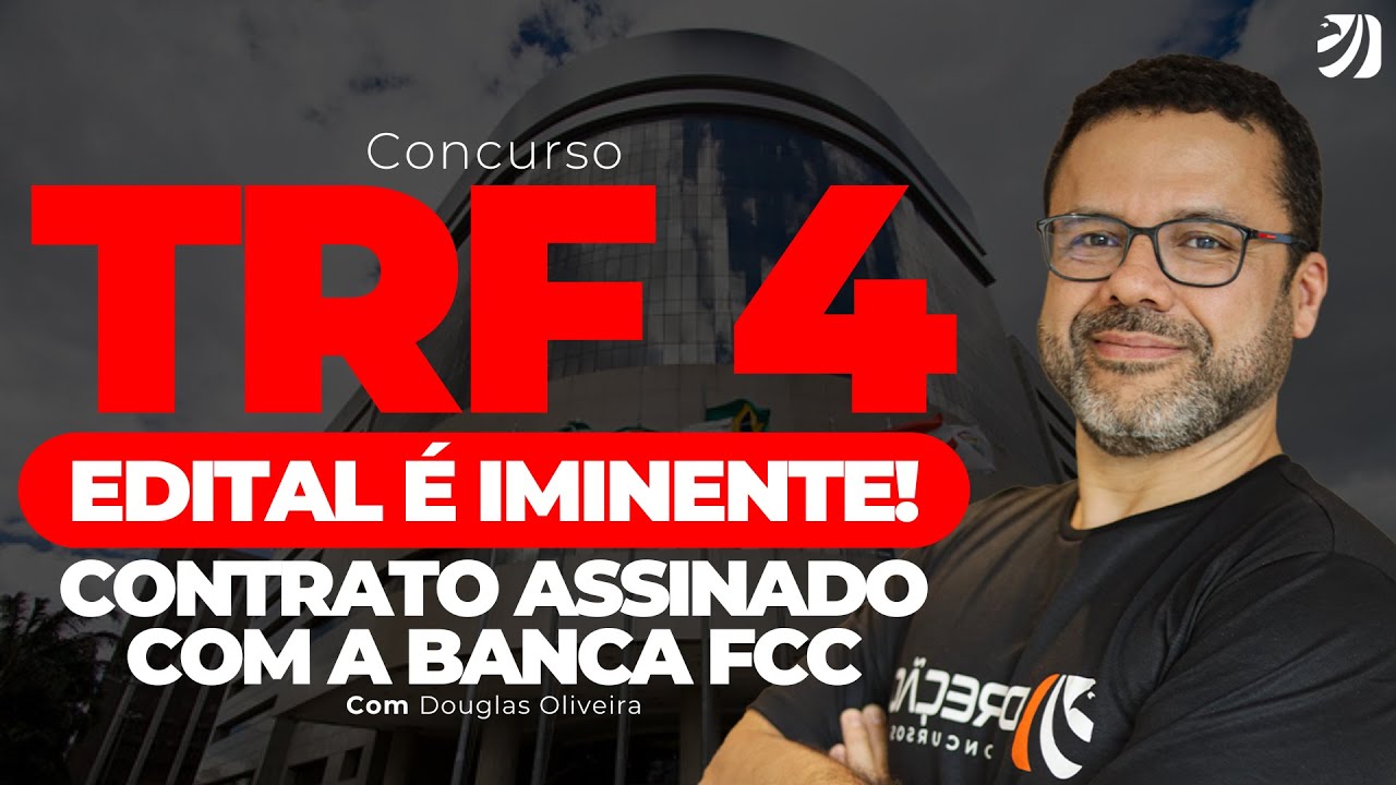 CONCURSO TRF 4: EDITAL É IMINENTE! CONTRATO ASSINADO COM A BANCA FCC (Douglas Oliveira)