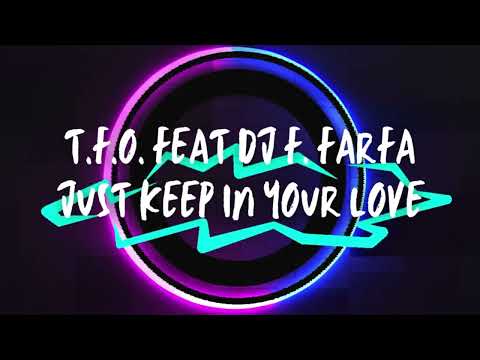 T.F.O.  feat DJ F. Farfa - Just Keep In Your Love (Club Edit)