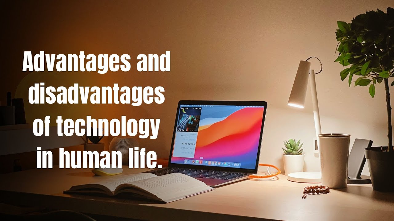 Advantages and disadvantages of technology in human life. | Podcast: 5 minutes |