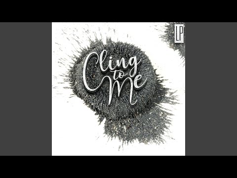 Cling to Me