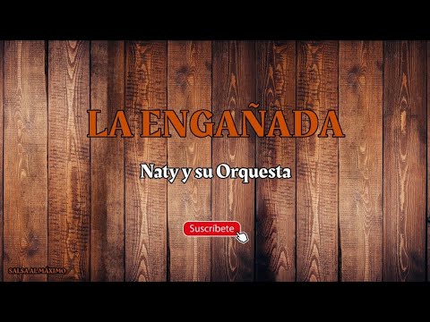 LA ENGAÑADA - Naty y su Orquesta Letra/Salsa/ Cali