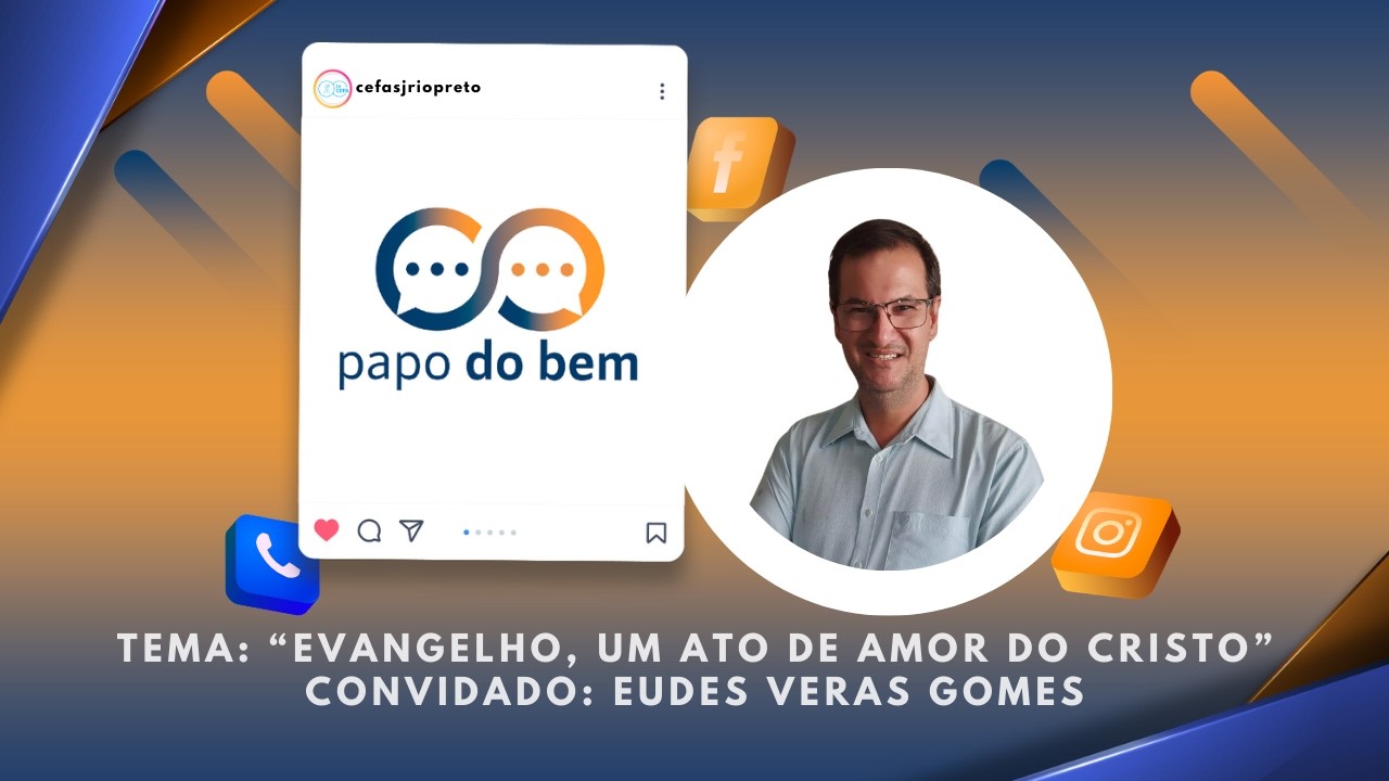 Papo do Bem 11/03/2026 - Evangelho, um ato de amor do Cristo, com Eudes Veras Gomes.