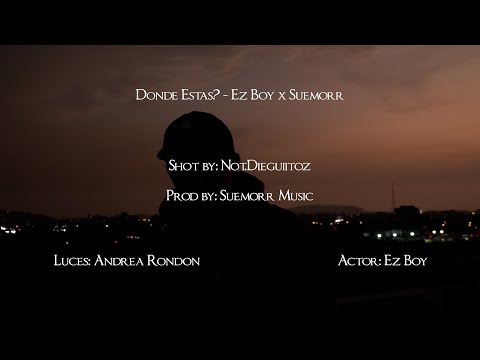 Ez Boy x Suemorr - DONDE ESTAS? (Official Music Video - Shot by Not.Dieguitoz)