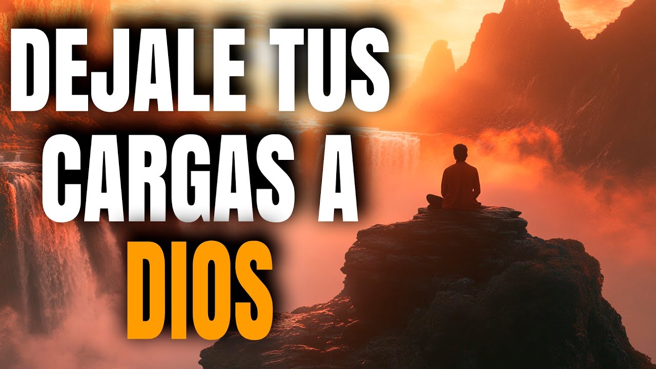 SIEMPRE Déjale TODAS Tus Cargas a DIOS- Reflexión Cristiana