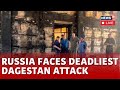 Russia News Live Terrorist Attacks In Russia S Dagestan Target Synagogue Churches Police N18L