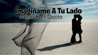 Imaginame A Tu Lado - Dejota Mc Ft NandoZ4 Letra!