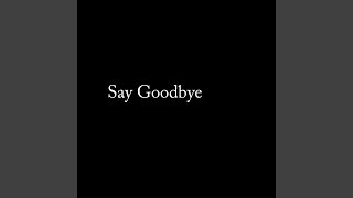 Say Goodbye