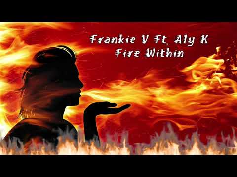 Frankie V Ft. Aly K "Fire Within"
