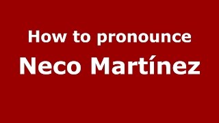 How to pronounce Neco Martínez