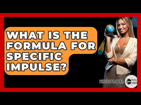 What Is The Formula For Specific Impulse? - Physics Frontier