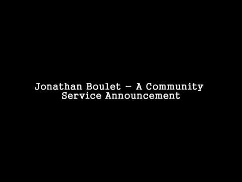 Jonathan Boulet - A Community Service Announcement
