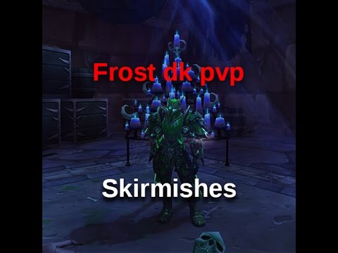 Frost dk pvp skirmishes 7.1