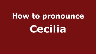 How to pronounce Cecilia