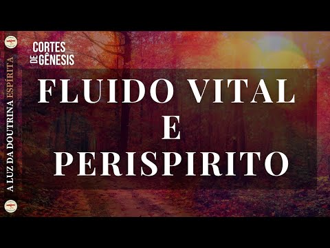 065 - FLUIDO VITAL E PERISPÍRITO.