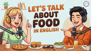 Let's Talk About Food in English 🍕 | Easy English Podcast for Beginners | Real Life Conversations