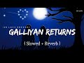 Galliyan Returns - Lofi (Slowed + Reverb) | Ankit Tiwari | SR Lofi