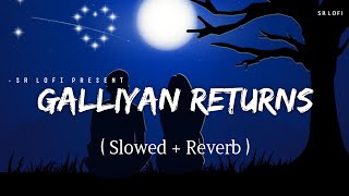 Galliyan Returns - Lofi (Slowed + Reverb)  Ankit T