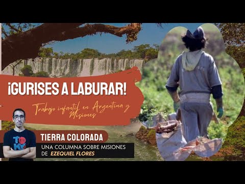 ¡Gurises a laburar! Trabajo infantil en Argentina y Misiones – Tierra Colorada. Ezequiel Flores