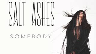 Salt Ashes - Somebody