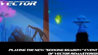 Vector: Remastered: Playing The New Act VIII: Seeking Shadow Event