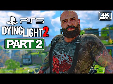 DYING LIGHT 2 Gameplay Walkthrough Part 2 [PS5 4K 60FPS] - No Commentary