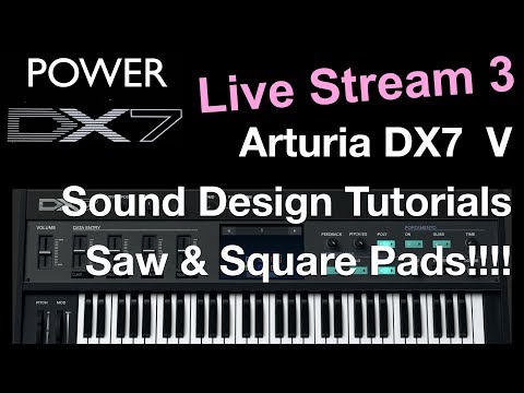 How To Learn Arturia DX7 V Like A Pro - Sound Design Saw & Square Pads and Leads Live Stream