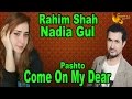 Come On My Dear | Pashto Singer Rahim Shah, Nadia Gul | HD Song
