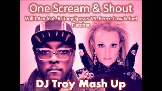 Will.I.Am feat. Britney Spears VS. Reece Low & Joel Fletcher - One Scream & Shout (DJ Troy Mash Up)