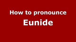 How to pronounce Eunide