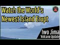 Iwo Jima Eruption Update; Watch the World's Newest Island Erupt, 9 Acres in Size