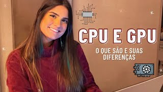O QUE É CPU E GPU E QUAIS SUAS DIFERENÇAS?