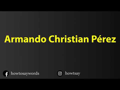 How To Pronounce Armando Christian Perez