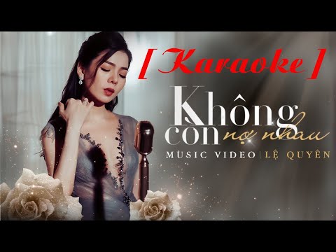 [ KARAOKE ] KHÔNG CÒN NỢ NHAU - LỆ QUYÊN ( BEAT CHUẨN )