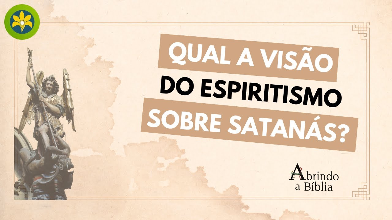 QUAL A VISÃO DO ESPIRITISMO SOBRE SATANÁS?