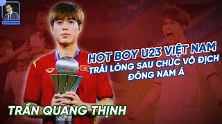 HOT BOY QUANG THỊNH U23 VIỆT NAM | XUNG PHONG ĐÁ QUẢ PEN ĐẦU, ƯỚC MƠ ĐƯỚC SÁT CÁNH CÙNG ĐÌNH TRỌNG 