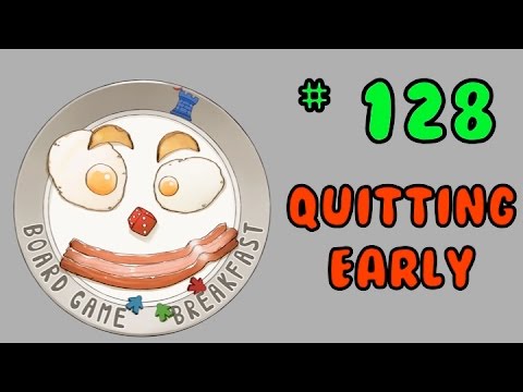 Board Game Breakfast 128 - Quitting Early