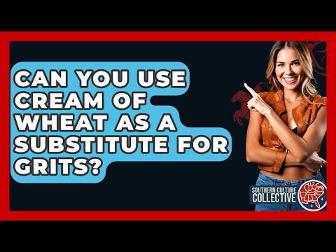 Can You Use Cream Of Wheat As A Substitute For Grits? - Southern Culture Collective