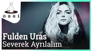 Fulden Uras / Severek Ayrılalım