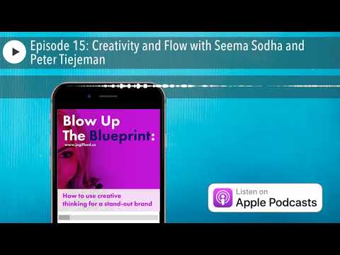 Episode 15: Creativity and Flow with Seema Sodha and Peter Tiejeman