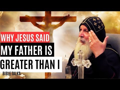 WHY JESUS SAID MY FATHER IS GREATHER THAN I ?